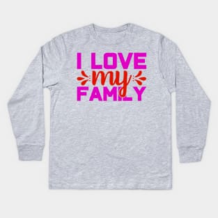 i love my family Kids Long Sleeve T-Shirt